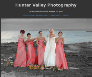 huntervalleyphotography.com: Welcome to Hunter Valley Photography
Professional Photographer for Hunter Valley Vineyards Weddings north of Sydney, Newcastle, Maitland, Lake Macquarie, Brides, Model Portfolio, Fashion, Family Portrait, Digital, Album, Albums, shots, photos, child, children, kids, babies, baby,  Photography