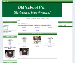 oldschoolpegear.com: Old School PE LLC, Old Games.  New Friends.
Old School PE LLC :  - T-Shirts Fun Stuff Headwear Sweats Special ecommerce, open source, shop, online shopping