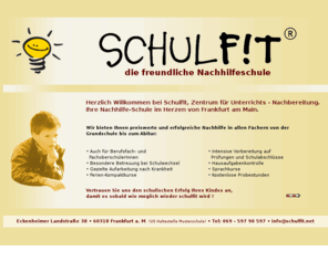 schulfit.net: Schulfit - Hausaufgabenbetreuung, Nachhilfe, Schülerhilfe und Sprachkurse von der Grundschule bis zum Abitur.
Hausaufgabenbetreuung, Nachhilfe, Schülerhilfe und Sprachkurse von der Grundschule bis zum Abitur.
Schulübergangsbegleitung. Hilfe bei Schulwechsel, Ferien- Nachhilfe, Vorbereitung zu Nachprüfungen, Nachhilfe in den Sommer-,
Herbst- und Oster-Ferien, Qualitätsnachhilfe, Ferienkurse, Ferien-Kompaktkurse für Schüler und Erwachsene.