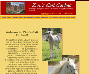 zgcurlies.com: Zion's Gait Curlies
(435) 635-1140 Call regarding our rare Curly Missouri Fox Trotters. Located in Southern Utah