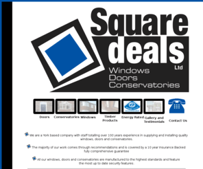 square-deals.com: Windows | Doors | Conservatories | BFRC Energy rated windows | North Yorkshire | Yorks | FENSA
York based FENSA company with staff totalling over 100 years experience in supplying and installing quality 
windows, doors and conservatories throughout Yorks, North Yorkshire. For more information...