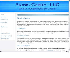 bioniccapital.com: Bionic Capital LLC -  Wealth Management. Enhanced.
Bionic Capital LLC is a registered investment advisory firm created to serve the investment management needs of individuals, families, donor advised funds, foundations, and endowments across the U.S.