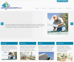 coastalbuildingconcepts.com: Coastal Building Concepts: Home
Providing the best in roofing siding replacement windows additions patio enclosures sunrooms screenrooms remodeling in Brunswick New Hanover Pender and Onslow Counties in North Carolina