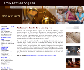 familylawlosangeles.com: Family Law Los Angeles
For those just relocating to the Los Angeles area the thought of finding a lawyer dealing with family law los angeles can be a daunting task. Family law Los Angeles is the same as law anywhere else just in a different geographical location. There are a significant number of attorneys dealing with family situations due, in part, to the high rate of divorce in today’s world. But family law Los Angeles deals with situations between acquaintances and other family members as well.