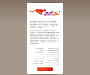 grafiya.com: Gigantografias, Carteles, Carteles de leds, Afiches en Argentina ::: Grafiya! Publicidad ::: Marquesinas Banners Portabanners y Letreros
Somos una empresa de publicidad, expertos en comunicacion visual. Brindamos servicios de diseño y produccion propia, entregas rapidas. Hacemos Gigantografias, Impresiones de Gran formato, Marquesinas, Carteles para negocios, locales, Grafica Vehicular, Rotulacion de autos. Impresion de Afiches para campañas. Consultenos.