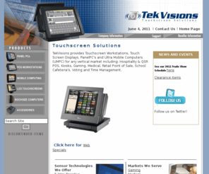 naplespos.com: TekVisions, Inc. - Touchscreens, Ultra Mobile computers, UMPC, TabletPC and PanelPC's
TekVisions provides the latest touchscreen technologies and point of sale touchscreen systems for the reseller channel