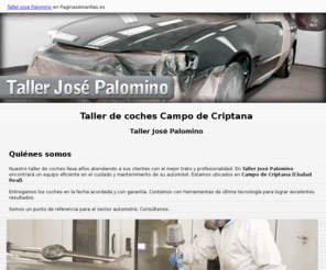 tallerjosepalomino.com: Taller de coches Campo de Criptana. Taller José Palomino
Somos un taller de chapa y pintura de referencia para el sector. Entregamos su coche en el tiempo acordado. Consúltenos.