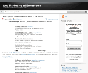 webmarketing-ecommerce.net: Web Marketing ed Ecommerce
Una Combinazione Micidiale per Guadagnare Online
Web Marketing ed Ecommerce Una Combinazione Micidiale per Guadagnare Online