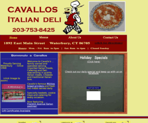 cavallos1.com: Cavallos Imported Italian Deli
Cavallo's is a family owned and operated Imported Italian Foods, Catering and Deli, specializing in quality Italian meats, Cheeses and traditional Italian fare