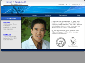 jasonfungmd.com: Dr. Jason Fung - Dermatology - Oakland - Lafayette - San Francisco Bay Area
Dr. Jason Fung is a board-certified dermatologist in the San Francisco Bay Area.