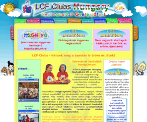 lcfclubs.hu: Címlap - Vidám angol - LCF Clubs Hungary - Learning a Language is Fun
LCF- Kids Club - Angol, német, francia és spanyol 2-14 éves gyerekek számára! - Célunk, hogy a gyerekek bátorító légkörű foglalkozásainkon megszeressék az idegen nyelvet és azon magabiztosan, örömmel kommunikáljanak.