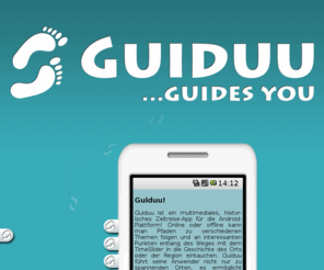 guiduu.com: Guiduu - guides you!
Guiduu ist ein multimediales, historisches Zeitreise-App für die Android-Plattform!