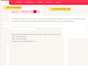 narpansiyon.com: Nar Pansiyon | Çeşme'de Pansiyon, Aile Pansiyonu, İş Bankası, Mensuplar, Klima, İnternet,
Çeşme'de İş Bankası emekli mensubunun işlettiði aile pansiyonu Nar Pansiyon her daim sıcak suyu, kliması, internet olanaklarıyla evinizi aratmaz.