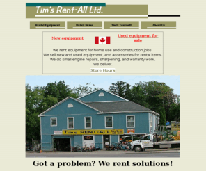 timsrentall.com: Tim's Rent-All--equipment rental, sales and service in Bowmanville, Ontario
Tim's Rent-All in Bowmanville, Ontario has the tool you need for your home or construction project.> 
<meta name=