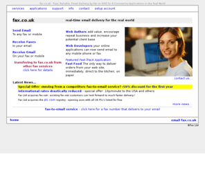 fax.net: fax.co.uk - Fast, Reliable, Email Delivery to Fax or SMS
fax.co.uk - Fast, Reliable, Email Delivery by Fax or SMS for E-Commerce Applications