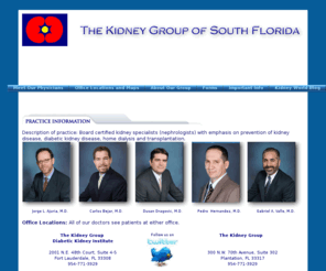 kidney-group-of-south-florida.com: The Kidney Group of South Florida - Diabetic Kidney Institute
Board certified kidney specialists(nephrologists)with emphasis on prevention of kidney disease, diabetic kidney disease, home dialysis and transplantation.