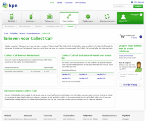 collectgesprek.info: Tarieven voor Collect Call - KPN
Oplader vergeten? Beltegoed op, maar ook geen muntjes of telefoonkaart? Bel Collect Call. Gratis bellen, waar je ook bent.