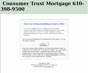 consumertrustmortgage.biz: Consumer Trust Mortgage, Allentown, PA
Consumer Trust Mortgage - mortgage company providing competitive, fixed rate mortgages. Compare rates from other lenders and then give Consumer Trust Mortgage a call. You will get personalized, professional service along with the most competitive products available today! 