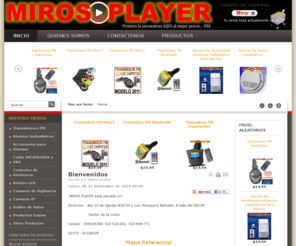 mirosplayer.com: Bienvenidos
Somos Miros Player, Distribuidor al por mayor y menor de accesorios electronicos: Transmisor FM, bluetooth, Alarmas Inalambricas, Radios de Autos, celulares, relojes, Radios, mp3, USB, SD MMC, DVD, sensores