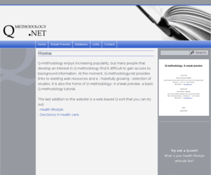 qmethodology.net: Q-methodology tutorial, studies, literature, data and links to web resources
Q-methodology website with 'sneak preview' tutorial for students and researchers, a database of recent Q-methodological studies, and links to background literature, available data and web resources
