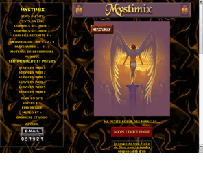 mystimix.net: MYSTIMIX... Services internet, sécurité, Sentimentalité et poésies...
Mystimix...Services, sécurité, Sentimentalité et poésies, moteurs, recherches, webmasters, internet, gratuit, antivirus on line, tests on line...