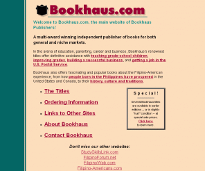 bookhaus.com: Bookhaus.com - the main website of Bookhaus Publishers
Bookhaus.com, brought to you by Bookhaus Publishers, is a multi-award winning independent publisher that publishes books for both general and niche markets. It offers titles on education career, business, and Filipino experience in America.