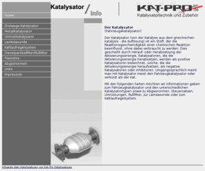 katalysatoren-technik.net: Katalysator Informationen zu Fahrzeugkatalysatoren
Informationen zum Fahrzeugkatalysator, Katalysatoren und Katalysator.Umrüstungen auf Euro Norm D3, Metallkatalysatoren, Katalysatoren für Dieselfahrzeuge, Lambdasonden und Flexrohre.