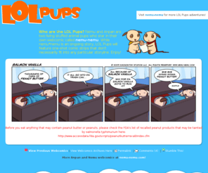 lolpups.com: Webcomics featuring the LOL Pups Nemu and Anpan
LOL Pups: The adventures of 2 gals and their stuffed pups. The webcomic / manga featuring Kana, Anise, Nemu, Anpan and Henshin Rider updates each Monday, Wednesday and Friday. Created by Audra Furuichi and Scott Yoshinaga of KimonoKitsy Studios