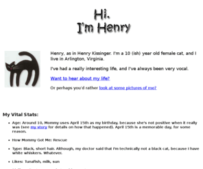 misshenryk.com: The World of Henry the Cat
I am Miss Henry the Cat, and this is my story. Think cats don't have good stories to tell? You're wrong.