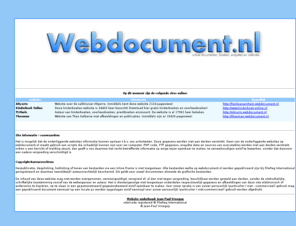 ict-dienst.com: webdocument.nl : online publicaties
webdocument.nl is een internet dienstverlening. Voor het publiceren van enquêtes (bijvoorbeeld t.b.v. de ondernemingsraad in geval van bedrijfsreorganisaties) worden eenmalig de inloggegegevens verstrekt. Om anonimiteit te waarborgen ontvangt de opdrachtgever een schriftelijke rapportage met antwoorden uit de enquête.