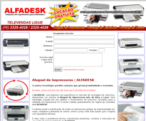 alugueldeimpressoras.com: A ALFADESK oferece a você Aluguel de Impressoras, Locação de impressoras, Comodado de Impressoras de qualidade.
Aluguel de Impressoras - ALFADESK 11 2325-4024 - Aluguel de Impressora, Locação de Impressoras, Comodato de Impressoras, Aluguel Impressoras Custo Zero Confira. Locação e Aluguel de Impressoras Qualidade ALFADESK