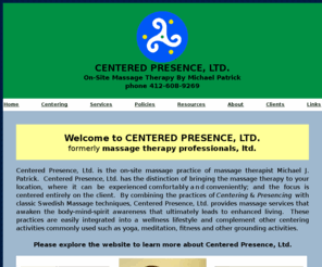 massagetherapypros.biz: CENTERED PRESENCE, LTD.
On-site massage therapy by Michael Patrick.  Wellness, stress-reduction, relaxation, balance, health. yoga, meditation, being centered, being present