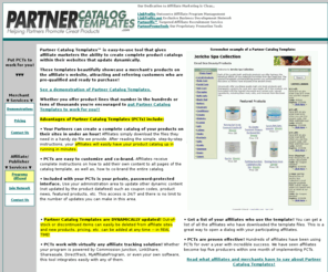 partnercatalogtemplates.com: Partner Catalog Templates (PCTs)
Affiliates can easily publish a merchants complete product catalog on their websites that update dynamically. These templates beautifully showcase a merchant's products on the affiliate's website, attracting and referring customers who are pre-qualified and ready to purchase!