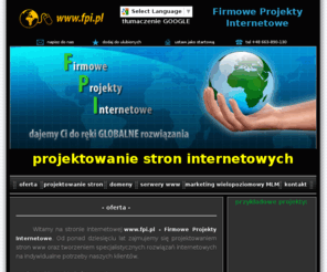 fpi.pl: Projektowanie stron internetowych, MLM - www.fpi.pl
Projektowanie stron internetowych www dla firm. Marketing wielopoziomowy MLM, systemy  CMS do zarządzania stronami, rejestracja domen globalnych i krajowych, serwery, hosting, konta pocztowe.
