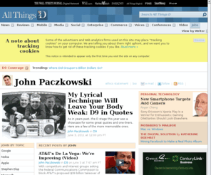 johnpaczkowski.net: John Paczkowski | Digital Daily | AllThingsD
All Things Digital's John Paczkowski has been poking fun at the tech industry and the personalities that drive it since 1997. From 1999 to 2007, he wrote the award-winning tech news Web log Good Morning Silicon Valley for The San Jose Mercury News, Silicon Valley's daily newspaper.