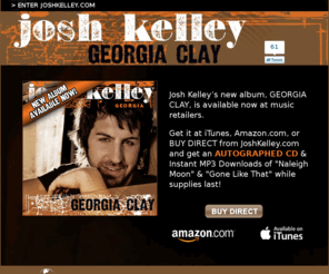 joshkelley.com: Josh Kelley GEORGIA CLAY
Pre-Order GEORGIA CLAY today on iTunes or Direct from JoshKelley.com!