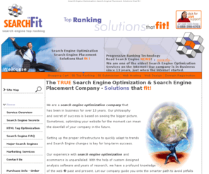 searchfit.us: Search Engine Optimization  - Search Engine Placement  Company  - Solution that fits!
Search Engine Optimization - Search Engine Placement, We will optimize your website based on your keywords We will boost your site ranking in the search engines.