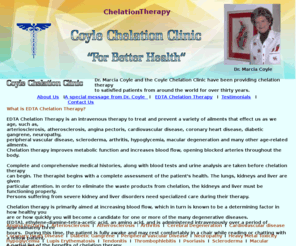 coylechelationclinic.com: Chelation Therapy  -  Coyle Chelation Clinic - "For Better Health"
Dr. Marcia Coyle and the Coyle Chelation Clinic have been providing chelation therapy to patients from around the world for over 30 years.