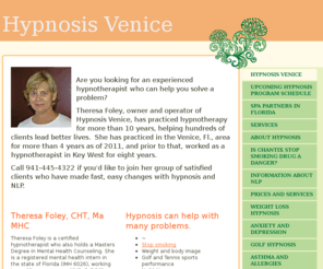 hypnosisvenice.com: Hypnosis Venice - Home
Are you looking for an experienced hypnotherapist who can help you solve a problem?Theresa Foley, owner and operator of Hypnosis Venice, has practiced hypnotherapy for more than 10 years, helping hundreds of clients lead better lives.  She has practiced in