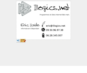 illogics.net: Eric Baldo Contact
Informaticien indépendant - Conception programmes informatique et Sites Internet - Python