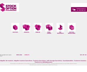 stockoption.es: Guardamuebles barcelona, trasteros en alquiler, alquiler trastero barcelona, Stock Option
Stock Option, es una empresa de alquiler trastero Barcelona para particulares y empresas, que brinda comodidad, flexibilida y seguridad en los trasteros en alquiler y guardamuebles Barcelona .