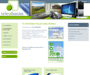 teleabaran.es: TELEABARAN - ABARAN
Empresa lider en telecomunicaciones por cable en Abarán (Murcia), tenemos para usted Internet tarifa plana, Telefonía fija y mas de 100 canales dígitales