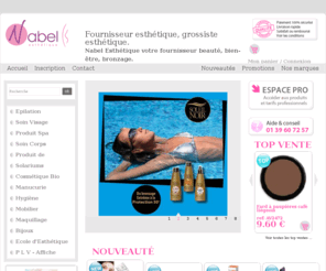 nabel-esthetique.fr: Grossiste esthetique, maquillage, epilation, soin du visage et corps, grossiste en spa et creme solaire, manucure – Nabel Esthetique votre fournisseur cosmetique et beaute.
Grossiste esthetique, fournisseur produits esthetique et beauté en ligne pour particuliers et professionnels. Epilation, crèmes et soins, accessoires, maquillage... Tout votre univers beauté en 48h chez vous