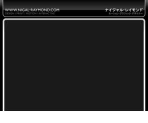 nigal-raymond.co.uk: Nigal Raymond : Showreel and Portfolio 2007
The Portfolio of Nigal Raymond, Design, Print, Motion, Interactive.