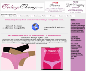 todaysthongs.com: Todays Thongs Webstore - TodaysThongs.com
Todays Thongs Webstore is the premiere site for exquisite lingerie featuring Hanky Panky thongs, Commando thongs and many more.