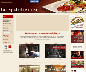 buenpaladar.es: •• Restaurantes Madrid
RESTAURANTES MADRID - Guía con más de 1500 restaurantes en Madrid capital. Listado de todos los RESTAURANTES DE MADRID.