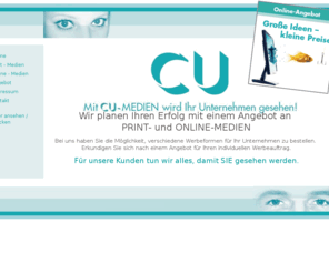 cu-medien.de: Mit CU-Medien wird Ihr Unternehmen gesehen!
Bei uns haben Sie die Möglichkeit, verschiedene Werbeformen für Ihr Unternehmen zu bestellen. Erkundigen Sie sich nach einem Komplettangebot für Ihren individuellen Werbeauftrag