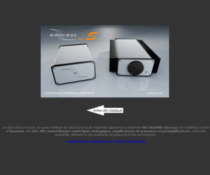 edoceos.com: edoceos fabrique et commercialise des emsembles HIFI, COVERTISSEUR AUDIOPHILE DAC
edoceos fabrique et commercialise des COVERTISSEUR AUDIOPHILE ,des emsembles HIFI stéréo d'exceptions, amplificateurs, préamplificateurs, convertisseur  Hi-fi High-end audiophiles