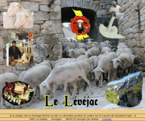 fromage-le-levejac.com: Fromage Fermier Le Lévéjac - Pur brebis de Lozère - France
Le Lévéjac un fromage fermier fabriqué de façon traditionnelle à partir de lait cru de brebis en Lozère.