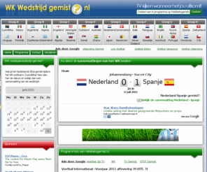 wkwedstrijdgemist.nl: Bekijk de samenvatting van het WK op WKWedstrijdgemist.nl
Op WKWedstrijdgemist.nl bekijk je alle samenvattingen van de voetbal wedstrijden van het WK in Zuid-Afrika. Geen ingewikkelde constructies, maar eenvoudig de hoogtepunten bekijken op je PC! Speciaal voor iedereen die niet alle WK voetbalwedstrijden live heeft kunnen kijken!